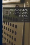 Agricultural Study of Asia Minor di Ali Nouman edito da LIGHTNING SOURCE INC