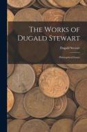 The Works of Dugald Stewart: Philosophical Essays di Dugald Stewart edito da LEGARE STREET PR