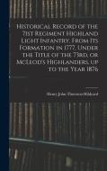 Historical Record of the 71st Regiment Highland Light Infantry, From its Formation in 1777, Under the Title of the 73rd, or McLeod's Highlanders, up t di Henry John Thoroton Hildyard edito da LEGARE STREET PR