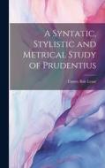 A Syntatic, Stylistic and Metrical Study of Prudentius di Emory Bair Lease edito da LEGARE STREET PR