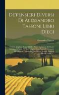 De'pensieri Diversi Di Alessandro Tassoni Libri Dieci di Alessandro Tassoni edito da LEGARE STREET PR