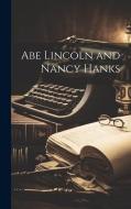 Abe Lincoln and Nancy Hanks di Anonymous edito da LEGARE STREET PR