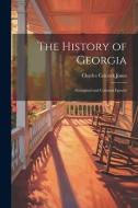 The History of Georgia: Aboriginal and Colonial Epochs di Charles Colcock Jones edito da LEGARE STREET PR