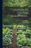 Manuel De Culture Maraichère... di Julien Deby, Emile Rodigas edito da LEGARE STREET PR