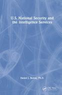 U.S. National Security And The Intelligence Services di Daniel J. Benny edito da Taylor & Francis Ltd