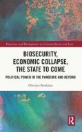 Biosecurity, Economic Collapse, The State To Come di Christos Boukalas edito da Taylor & Francis Ltd