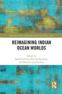 Reimagining Indian Ocean Worlds edito da Taylor & Francis Ltd