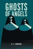 Ghosts of Angels di A. E. Lawrence edito da FriesenPress