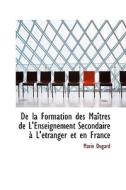 De La Formation Des Maitres De L'enseignement Secondaire A L'etranger Et En France di Marie Dugard edito da Bibliolife