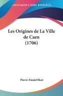 Les Origines de La Ville de Caen (1706) di Pierre-Daniel Huet edito da Kessinger Publishing
