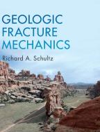 Geologic Fracture Mechanics di Richard A. Schultz edito da Cambridge University Press