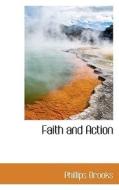 Faith And Action di Phillips Brooks edito da Bibliolife