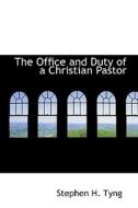 The Office And Duty Of A Christian Pastor di Stephen Higginson Tyng edito da Bibliolife