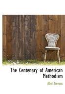 The Centenary Of American Methodism di Abel Stevens edito da Bibliolife