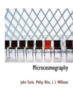 Microcosmography di John Earle, Philip Bliss, L L Williams edito da Bibliolife