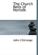 The Church Bells Of Nortolk di John L'Estrange edito da Bibliolife