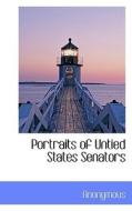 Portraits Of Untied States Senators di Anonymous edito da Bibliolife