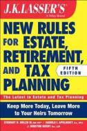 Jk Lasser's New Rules For Estate, Retirement, And Tax Planning di Stewart H. Welch, Harold I. Apolinsky, J. Winston Busby edito da John Wiley & Sons Inc