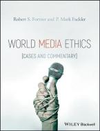 World Media Ethics di Robert S. Fortner edito da John Wiley & Sons