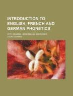 Introduction to English, French and German Phonetics; With Reading Lessons and Exercises di Laura Soames edito da Rarebooksclub.com