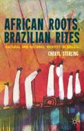 African Roots, Brazilian Rites: Cultural and National Identity in Brazil di C. Sterling edito da SPRINGER NATURE
