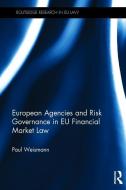 European Agencies and Risk Governance in EU Financial Market Law di Paul (Salzburg University Weismann edito da Taylor & Francis Ltd