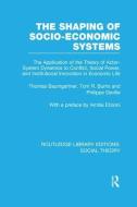 The Shaping of Socio-Economic Systems di Thomas Baumgartner, Tom R. Burns, Philippe Deville edito da Taylor & Francis Ltd