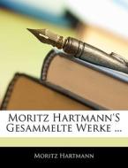 Moritz Hartmann's Gesammelte Werke ... di Moritz Hartmann edito da Nabu Press
