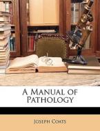 A Manual Of Pathology di Joseph Coats edito da Nabu Press