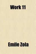 Work 11 di Emile Zola edito da General Books