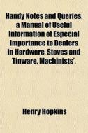 Handy Notes And Queries. A Manual Of Use di Henry Hopkins edito da General Books