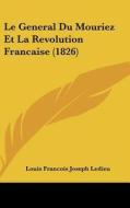 Le General Du Mouriez Et La Revolution Francaise (1826) di Louis Francois Joseph Ledieu edito da Kessinger Publishing