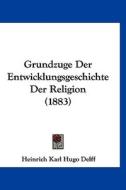 Grundzuge Der Entwicklungsgeschichte Der Religion (1883) di Heinrich Karl Hugo Delff edito da Kessinger Publishing