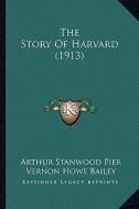 The Story of Harvard (1913) di Arthur Stanwood Pier edito da Kessinger Publishing
