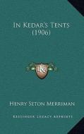 In Kedar's Tents (1906) di Henry Seton Merriman edito da Kessinger Publishing