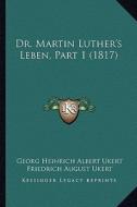 Dr. Martin Luther's Leben, Part 1 (1817) di Georg Heinrich Albert Ukert, Friedrich August Ukert edito da Kessinger Publishing