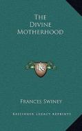 The Divine Motherhood di Frances Swiney edito da Kessinger Publishing