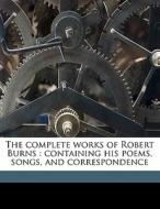 The complete works of Robert Burns : containing his poems, songs, and correspondence di Allan Cunningham, Robert Burns edito da Nabu Press