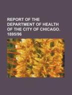 Report of the Department of Health of the City of Chicago. 189596 di Books Group edito da Rarebooksclub.com