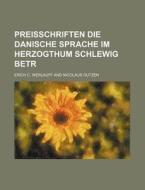 Preisschriften Die Danische Sprache Im Herzogthum Schlewig Betr di Erich C. Werlauff edito da Rarebooksclub.com
