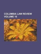 Columbia Law Review Volume 16 di Anonymous edito da Rarebooksclub.com