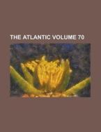 The Atlantic Volume 70 di Anonymous edito da Rarebooksclub.com