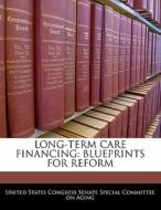 Long-term Care Financing: Blueprints For Reform edito da Bibliogov