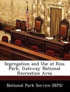 Segregation And Use At Riss Park, Gateway National Recreation Area di Terry Williams edito da Bibliogov