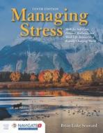 Managing Stress: Skills for Self-Care, Personal Resiliency and Work-Life Balance in a Rapidly Changing World di Brian Luke Seaward edito da JONES & BARTLETT PUB INC