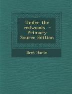Under the Redwoods di Bret Harte edito da Nabu Press