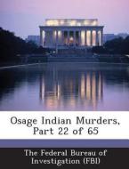 Osage Indian Murders, Part 22 Of 65 edito da Bibliogov
