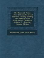 The Popes of Rome: Their Ecclesiastical and Political History During the Sixteenth and Seventeenth Centuries, Volume 3 di Leopold Von Ranke, Sarah Austin edito da Nabu Press