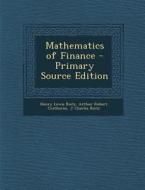 Mathematics of Finance - Primary Source Edition di Henry Lewis Rietz, Arthur Robert Crathorne, J. Charles Rietz edito da Nabu Press