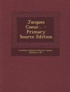 Jacques Coeur... - Primary Source Edition edito da Nabu Press